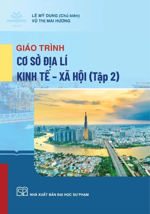 GIÁO TRÌNH CƠ SỞ ĐỊA LÍ KINH TẾ - XÃ HỘI (TẬP 2)